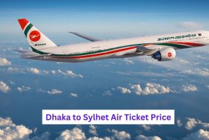 Dhaka to Sylhet Air Ticket Price